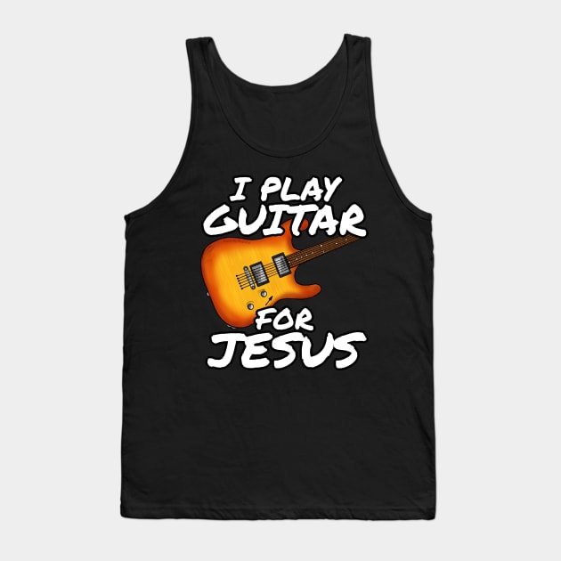 I Play Guitar For Jesus Church Electric Guitarist Tank Top by doodlerob